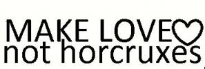 Make Love Not Horcruxes vinyl decal
